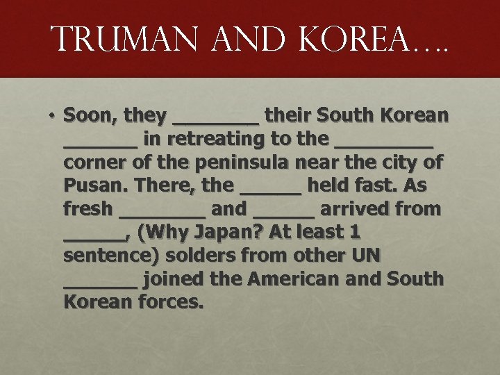 Truman and Korea…. • Soon, they _______ their South Korean ______ in retreating to