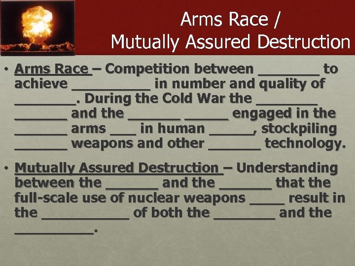 Arms Race / Mutually Assured Destruction • Arms Race – Competition between _______ to