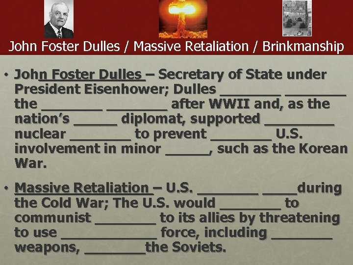 John Foster Dulles / Massive Retaliation / Brinkmanship • John Foster Dulles – Secretary