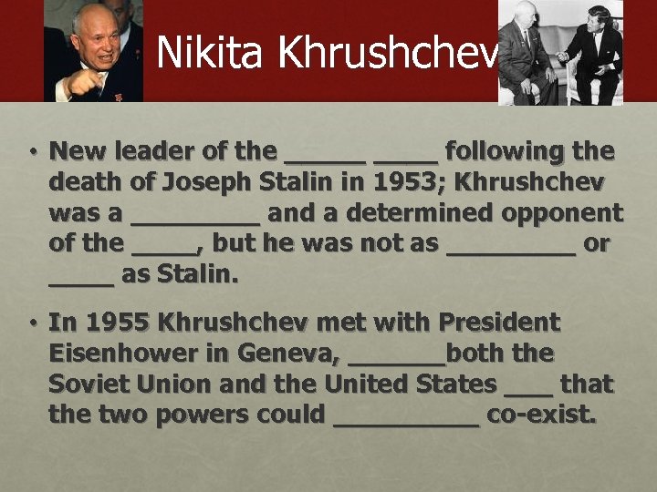 Nikita Khrushchev • New leader of the _____ following the death of Joseph Stalin