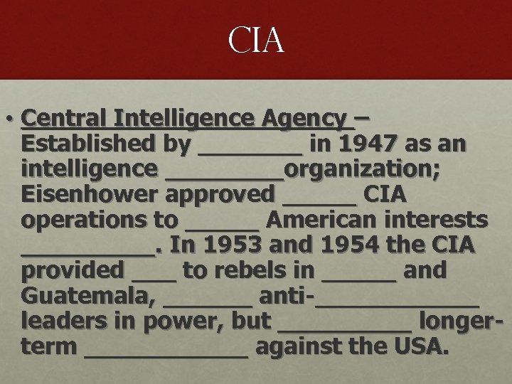 CIA • Central Intelligence Agency – Established by _______ in 1947 as an intelligence