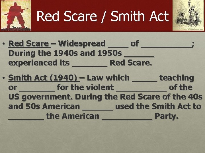 Red Scare / Smith Act • Red Scare – Widespread ____ of _____; During