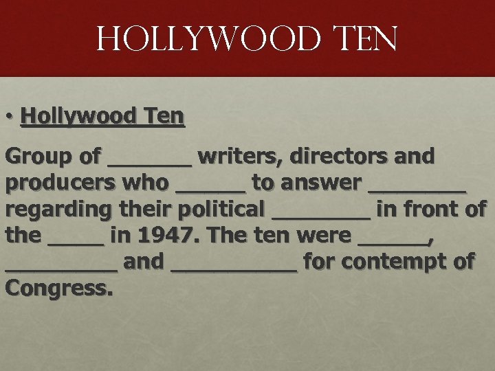 Hollywood ten • Hollywood Ten Group of ______ writers, directors and producers who _____