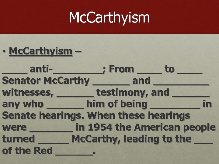 Mc. Carthyism • Mc. Carthyism – ____ anti-____; From ____ to ____ Senator Mc.