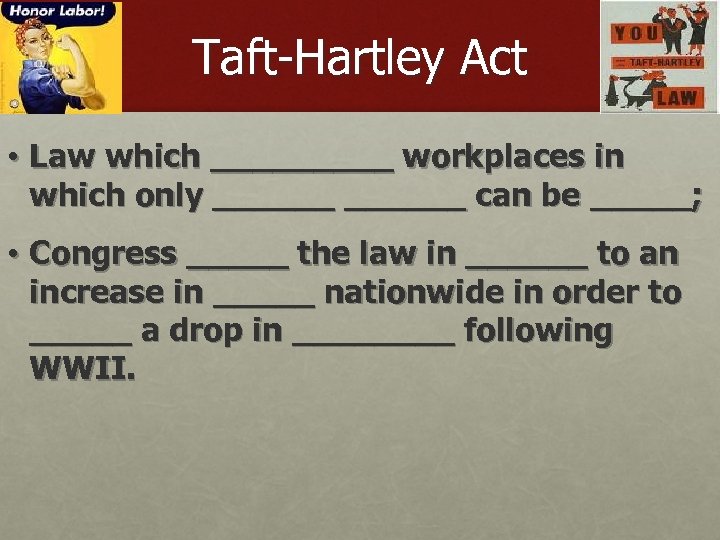 Taft-Hartley Act • Law which _____ workplaces in which only ______ can be _____;