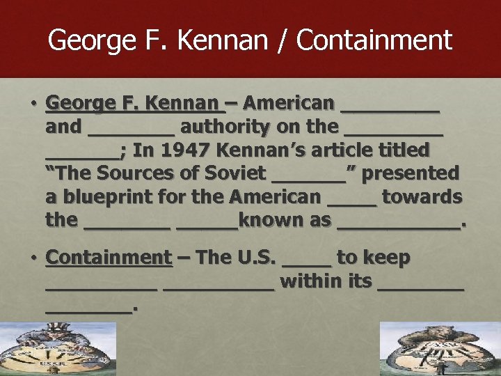 George F. Kennan / Containment • George F. Kennan – American ____ and _______