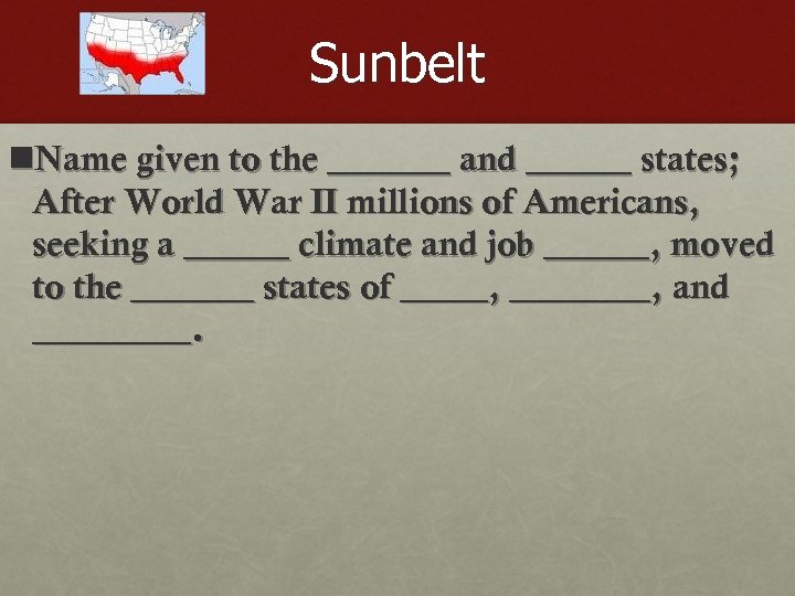 Sunbelt n. Name given to the _______ and ______ states; After World War II