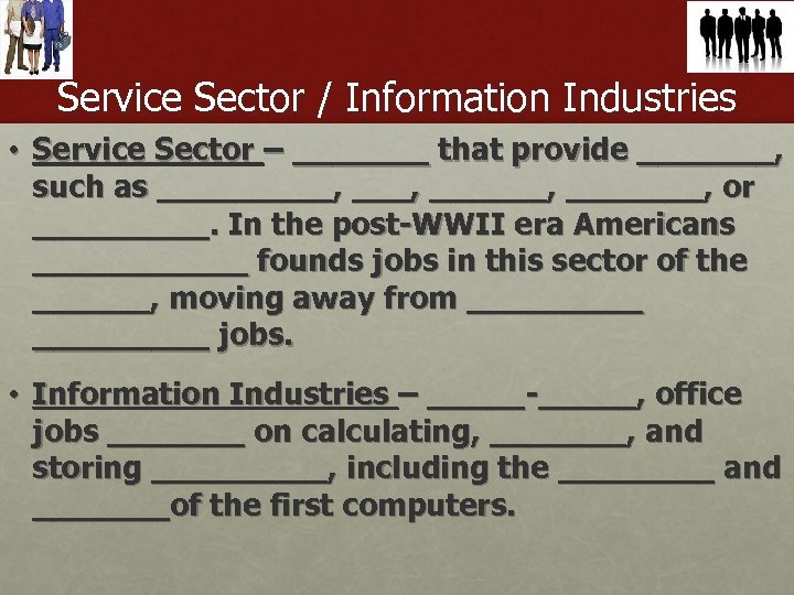 Service Sector / Information Industries • Service Sector – _______ that provide _______, such