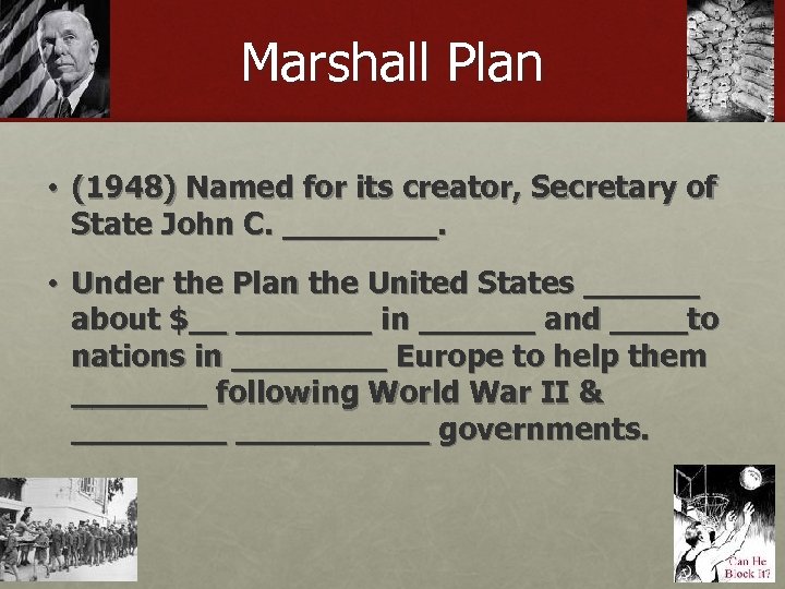 Marshall Plan • (1948) Named for its creator, Secretary of State John C. ____.