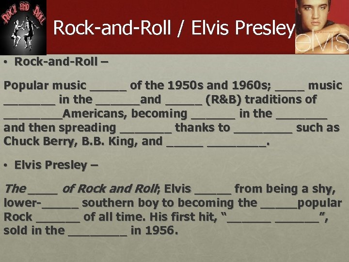 Rock-and-Roll / Elvis Presley • Rock-and-Roll – Popular music _____ of the 1950 s