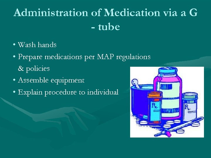 Administration of Medication via a G - tube • Wash hands • Prepare medications