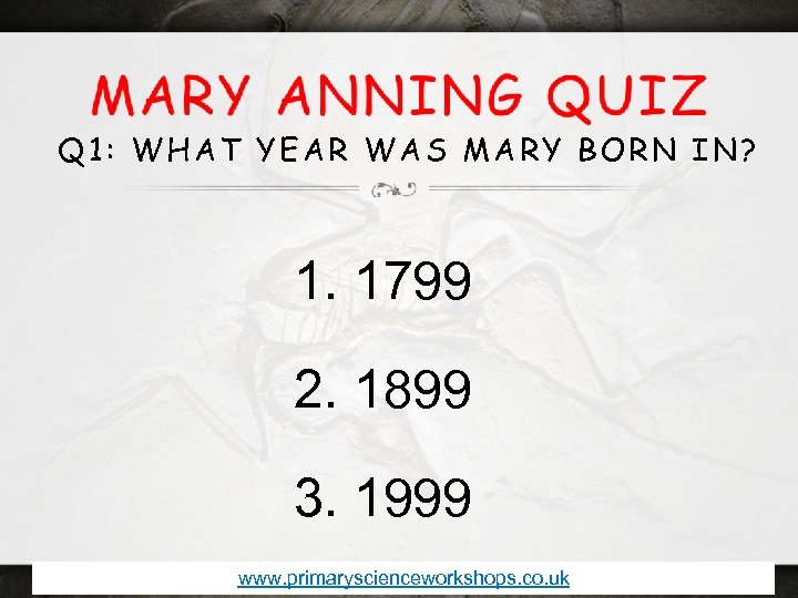 Q 1: WHAT YEAR WAS MARY BORN IN? 1. 1799 2. 1899 3. 1999
