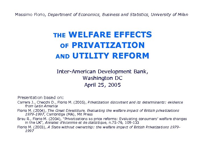 Massimo Florio, Department of Economics, Business and Statistics, University of Milan WELFARE EFFECTS OF