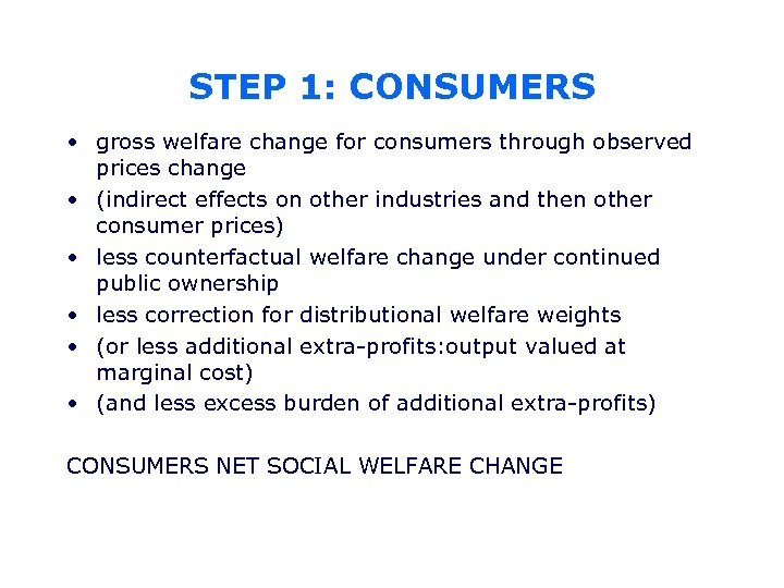STEP 1: CONSUMERS • gross welfare change for consumers through observed prices change •