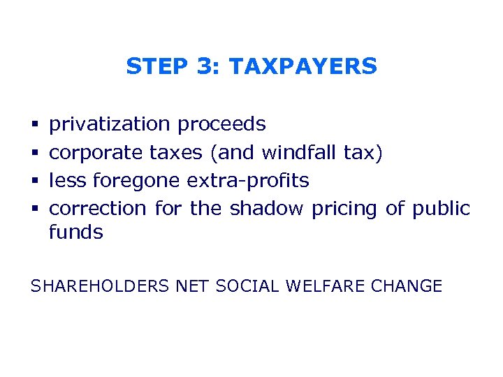 STEP 3: TAXPAYERS § § privatization proceeds corporate taxes (and windfall tax) less foregone