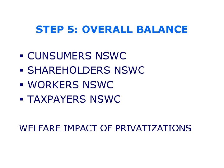 STEP 5: OVERALL BALANCE § § CUNSUMERS NSWC SHAREHOLDERS NSWC WORKERS NSWC TAXPAYERS NSWC
