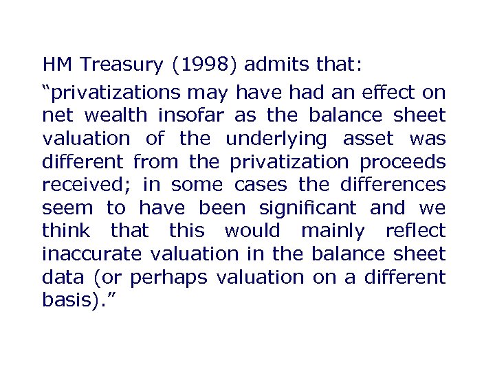 HM Treasury (1998) admits that: “privatizations may have had an effect on net wealth