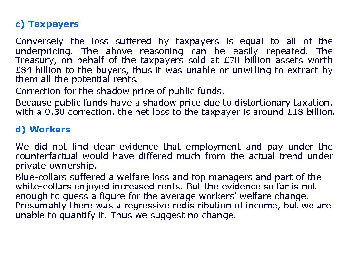 c) Taxpayers Conversely the loss suffered by taxpayers is equal to all of the