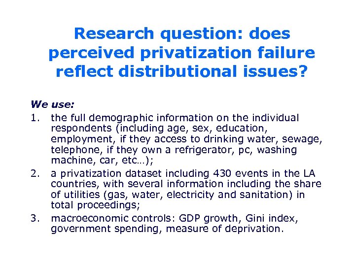 Research question: does perceived privatization failure reflect distributional issues? We use: 1. the full