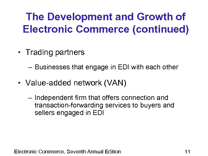 The Development and Growth of Electronic Commerce (continued) • Trading partners – Businesses that