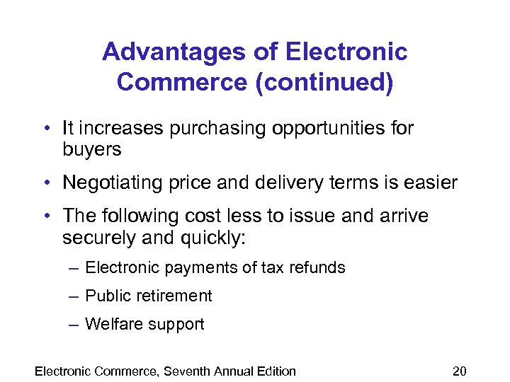 Advantages of Electronic Commerce (continued) • It increases purchasing opportunities for buyers • Negotiating