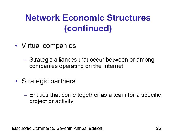 Network Economic Structures (continued) • Virtual companies – Strategic alliances that occur between or