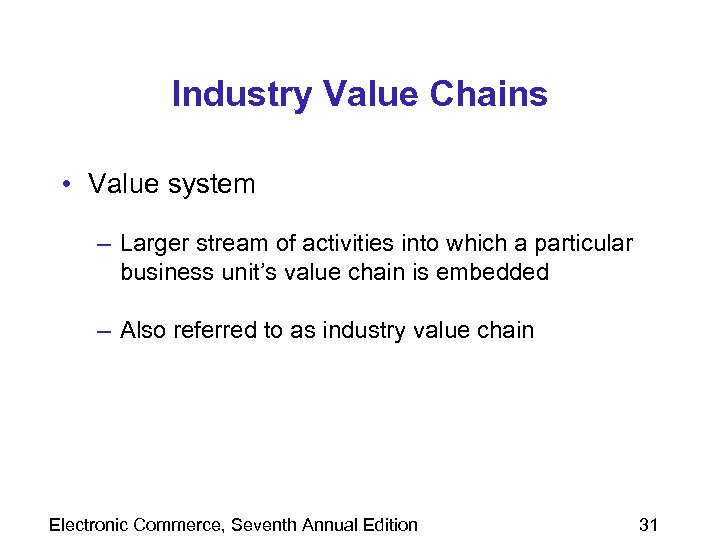 Industry Value Chains • Value system – Larger stream of activities into which a