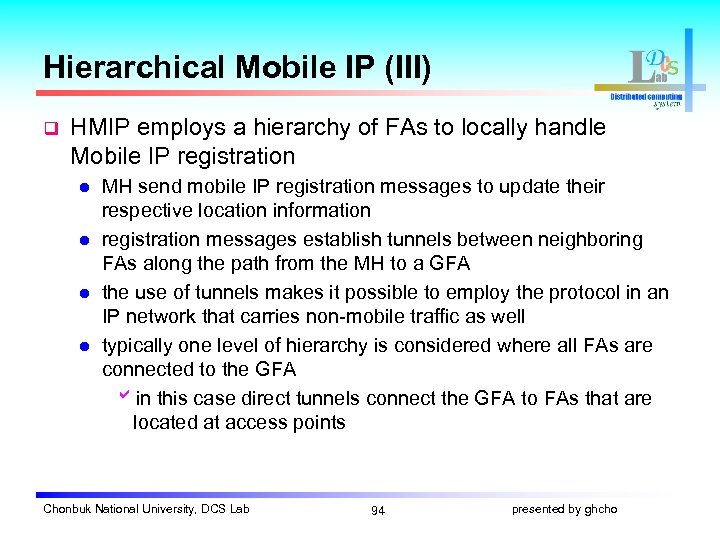 Hierarchical Mobile IP (III) q HMIP employs a hierarchy of FAs to locally handle