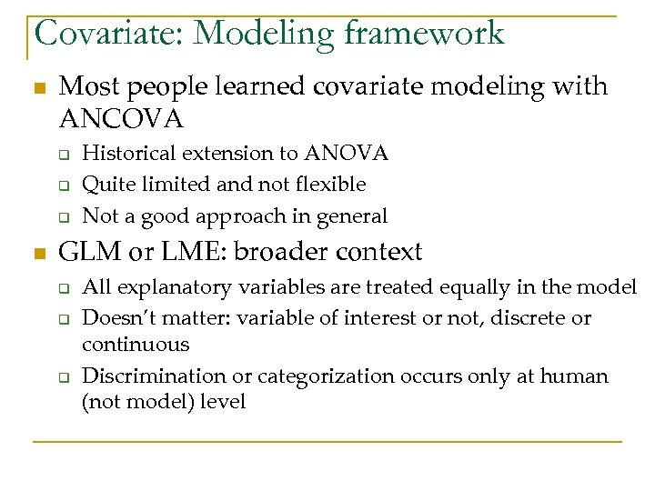 Covariate: Modeling framework n Most people learned covariate modeling with ANCOVA q q q