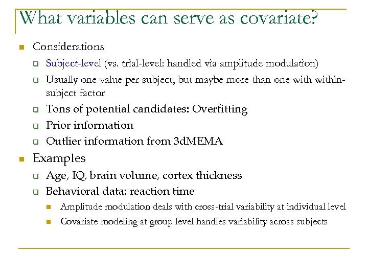 What variables can serve as covariate? n Considerations q q q n Subject-level (vs.