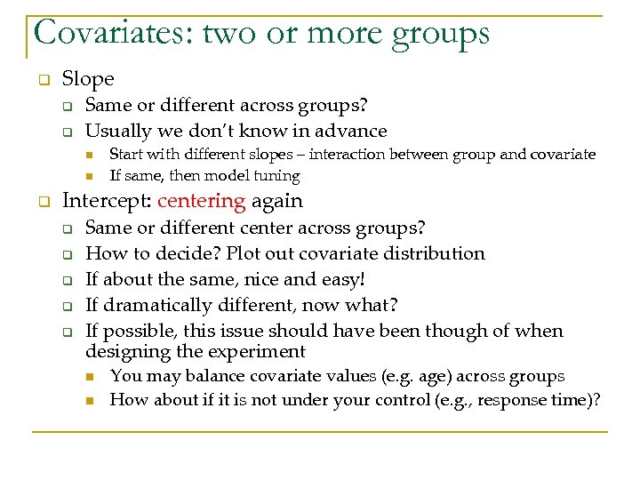 Covariates: two or more groups q Slope q q Same or different across groups?