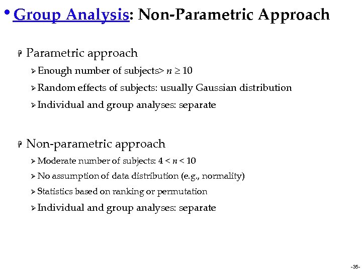  • Group Analysis: Non-Parametric Approach H Parametric approach Ø Enough number of subjects>