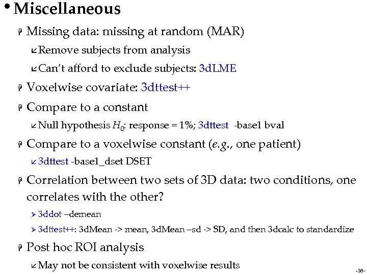  • Miscellaneous H Missing data: missing at random (MAR) å Remove å Can’t