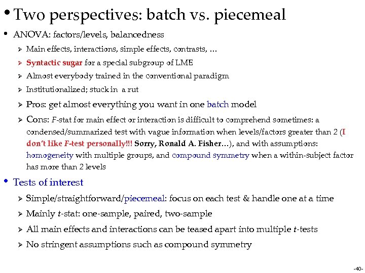  • Two perspectives: batch vs. piecemeal • ANOVA: factors/levels, balancedness Ø Main effects,