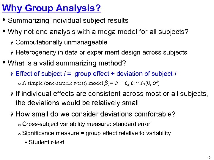 Why Group Analysis? • Summarizing individual subject results • Why not one analysis with