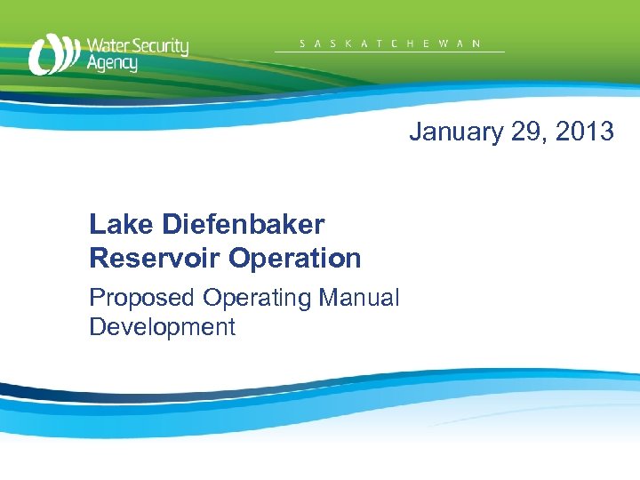 January 29, 2013 Lake Diefenbaker Reservoir Operation Proposed Operating Manual Development 