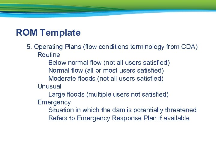 ROM Template 5. Operating Plans (flow conditions terminology from CDA) Routine Below normal flow