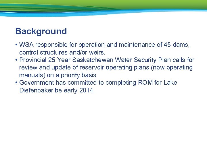 Background • WSA responsible for operation and maintenance of 45 dams, control structures and/or