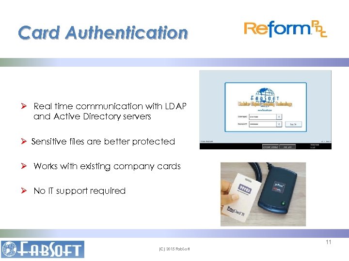 Card Authentication Ø Real time communication with LDAP and Active Directory servers Ø Sensitive