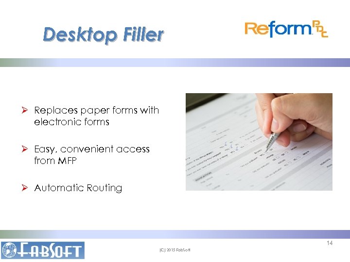 Desktop Filler Ø Replaces paper forms with electronic forms Ø Easy, convenient access from