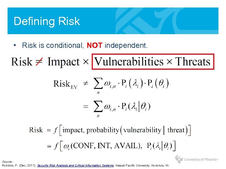 Defining Risk • Risk is conditional, NOT independent. Source: Robbins, P. (Dec, 2011). Security