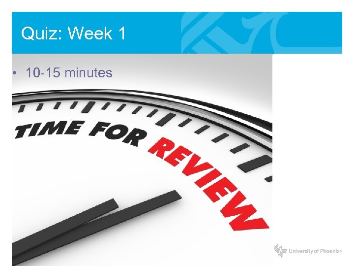 Quiz: Week 1 • 10 -15 minutes 