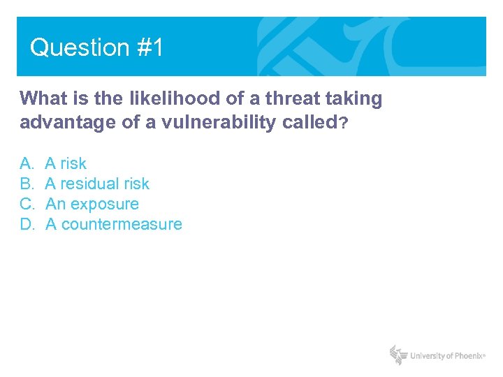 Question #1 What is the likelihood of a threat taking advantage of a vulnerability
