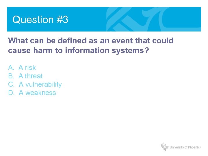 Question #3 What can be defined as an event that could cause harm to