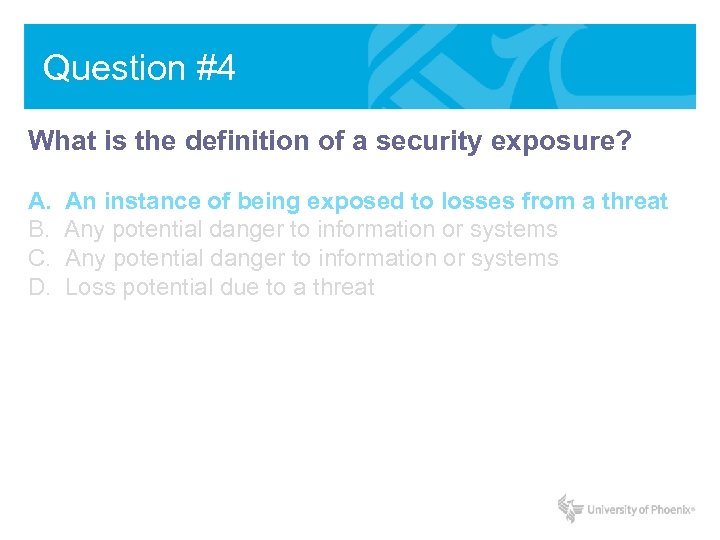 Question #4 What is the definition of a security exposure? A. B. C. D.