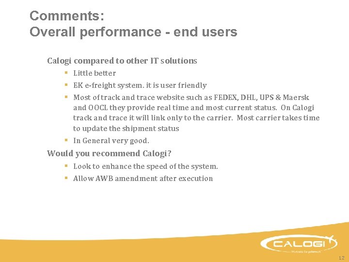 Comments: Overall performance - end users Calogi compared to other IT solutions § Little