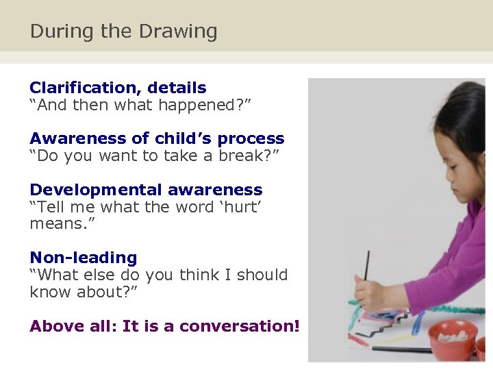 During the Drawing Clarification, details “And then what happened? ” Awareness of child’s process