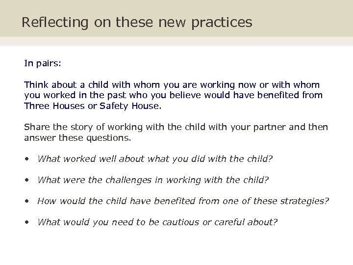 Reflecting on these new practices In pairs: Think about a child with whom you