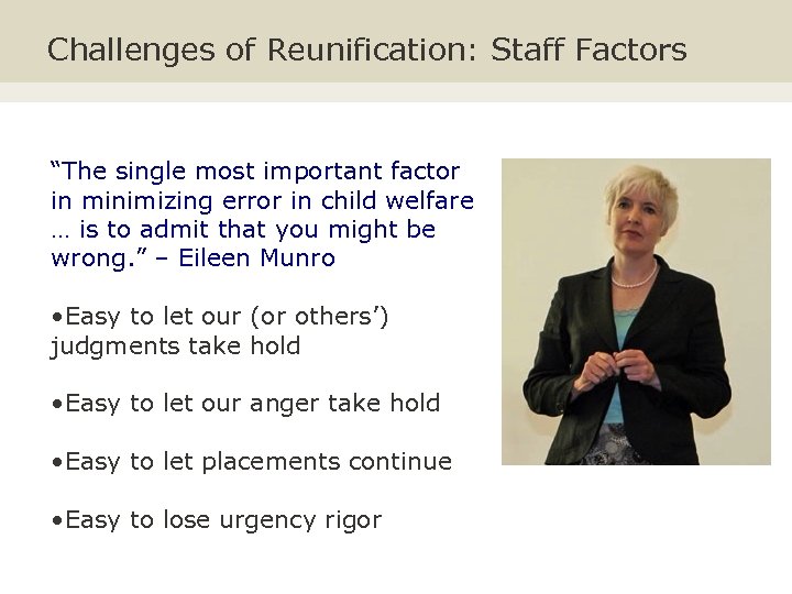 Challenges of Reunification: Staff Factors “The single most important factor in minimizing error in