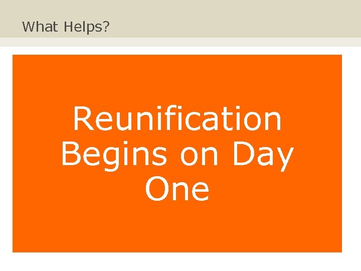 What Helps? Reunification Begins on Day One 